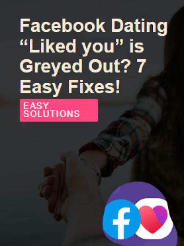 Facebook Dating “liked you” is Greyed Out? 7 Easy Fixes!
