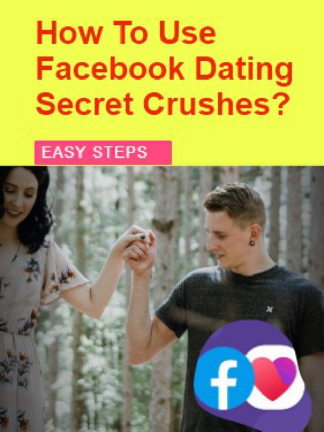 How To Use Facebook Dating Secret Crushes feature? [2022]