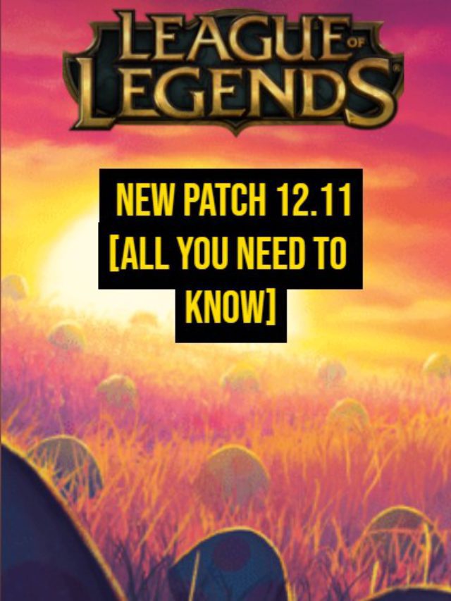 Hot New Update: League of Legends New Patch 12.11  [Detailed Story]