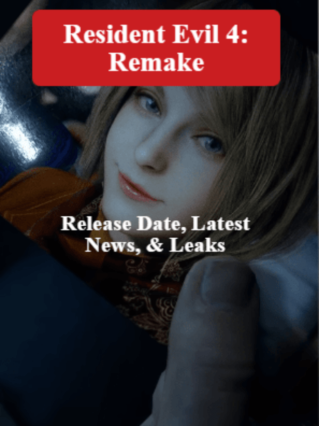 Resident Evil 4: Remake Release Date, Leaks & Rumors [2022]