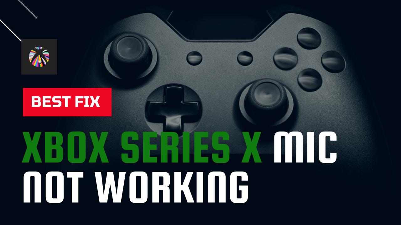 Xbox Series X Mic Mic Won't Work? [9 Quick Fixes]