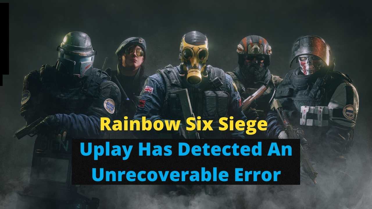 Rainbow Six Siege "Uplay Has Detected An Unrecoverable Error"