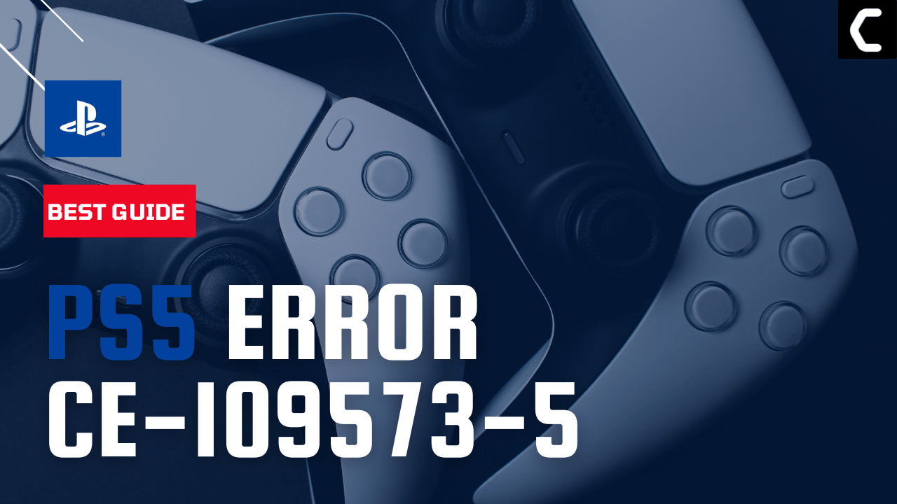 CE-109573-5 PS5? Can't Start the Game or App? 7 Easy Fixes!