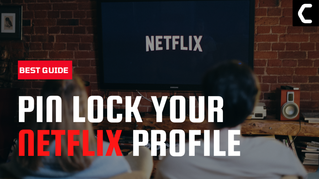 Easy Steps To Pin lock your netflix profile Quickly [2024]