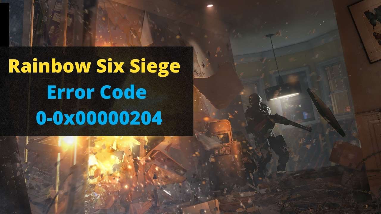 Rainbow Six Siege Error Code 0-0x00000204​