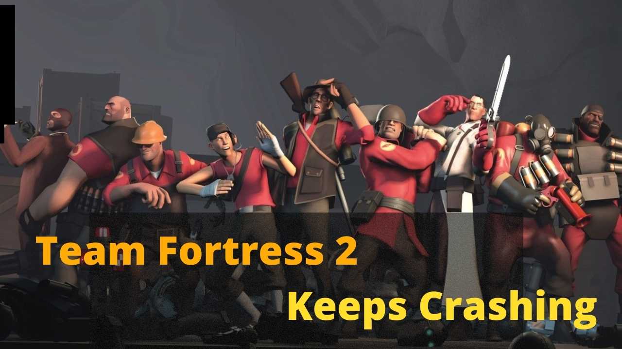 Team Fortress 2 Keeps Crashing [Fixed]