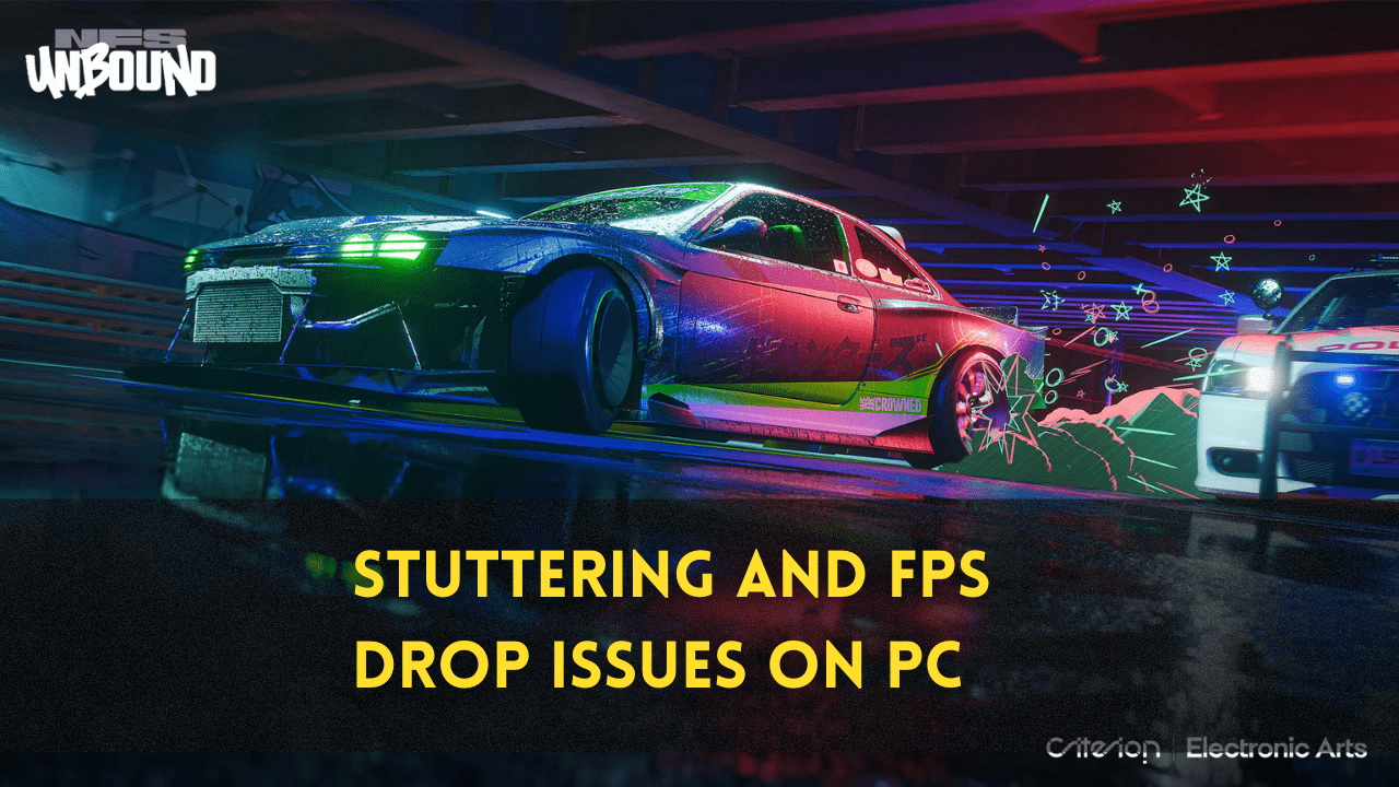 NFS unbound stuttering and FPS drop issue on pc