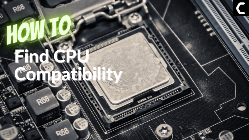 How to know which CPU is compatible with your Motherboard [Comprehensive Guide]