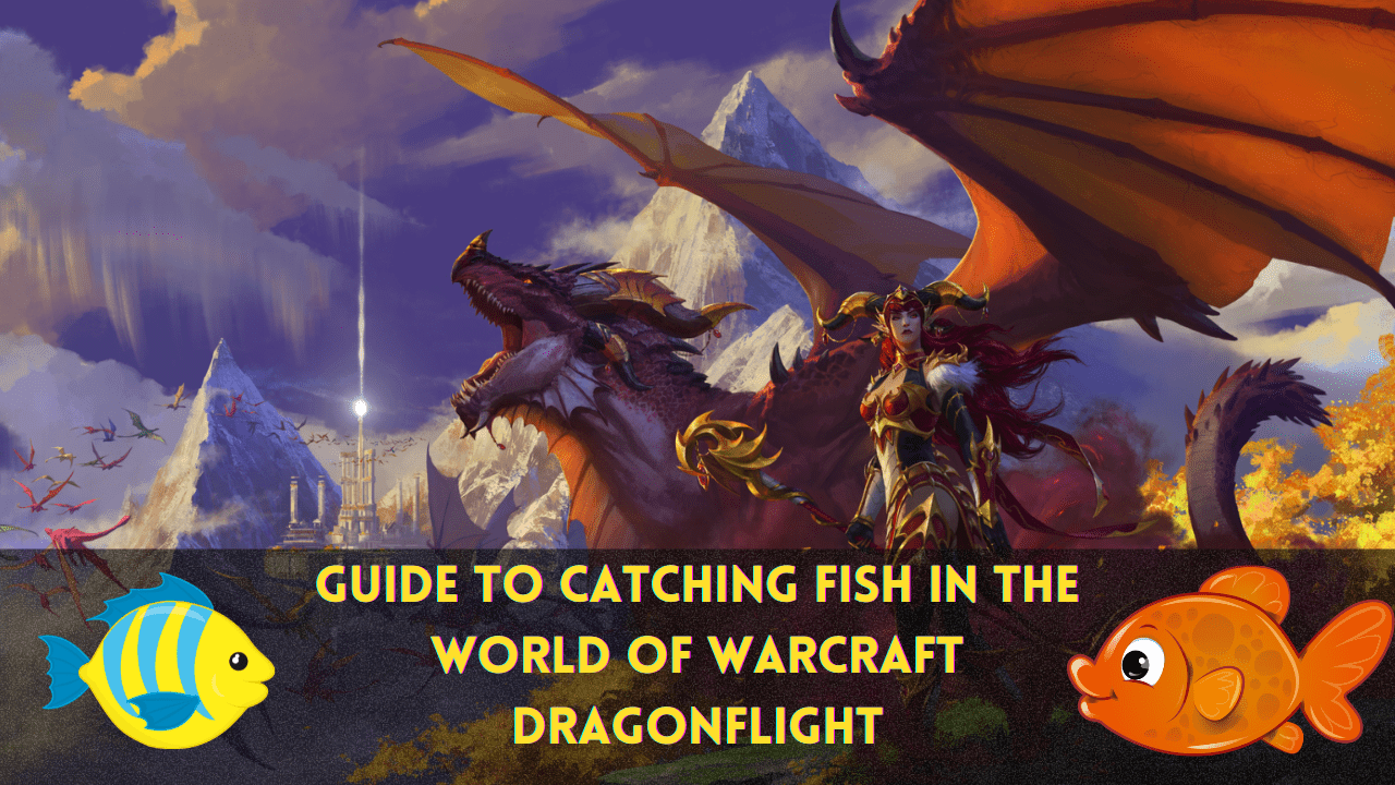 Guide to Catching Fish in the World of Warcraft Dragonflight: Basics and Major Changes