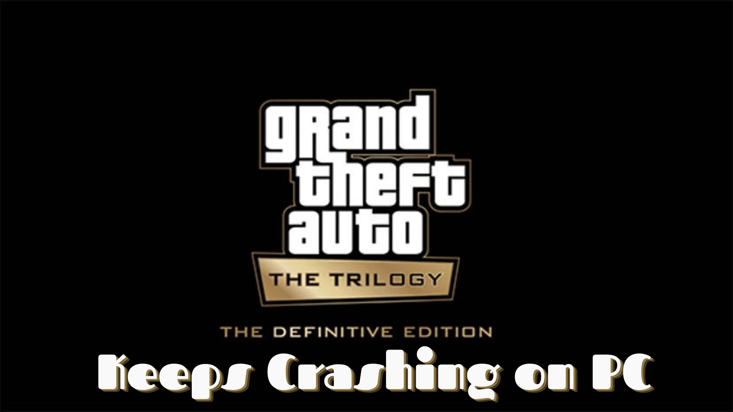 GTA TRILOGY Keeps Crashing