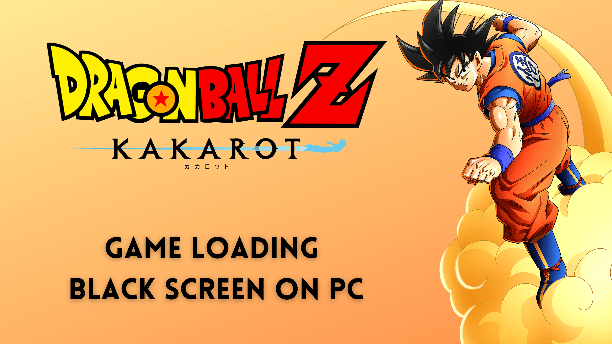 Game Loading Black Screen Dragon Ball Z Kakarot PC