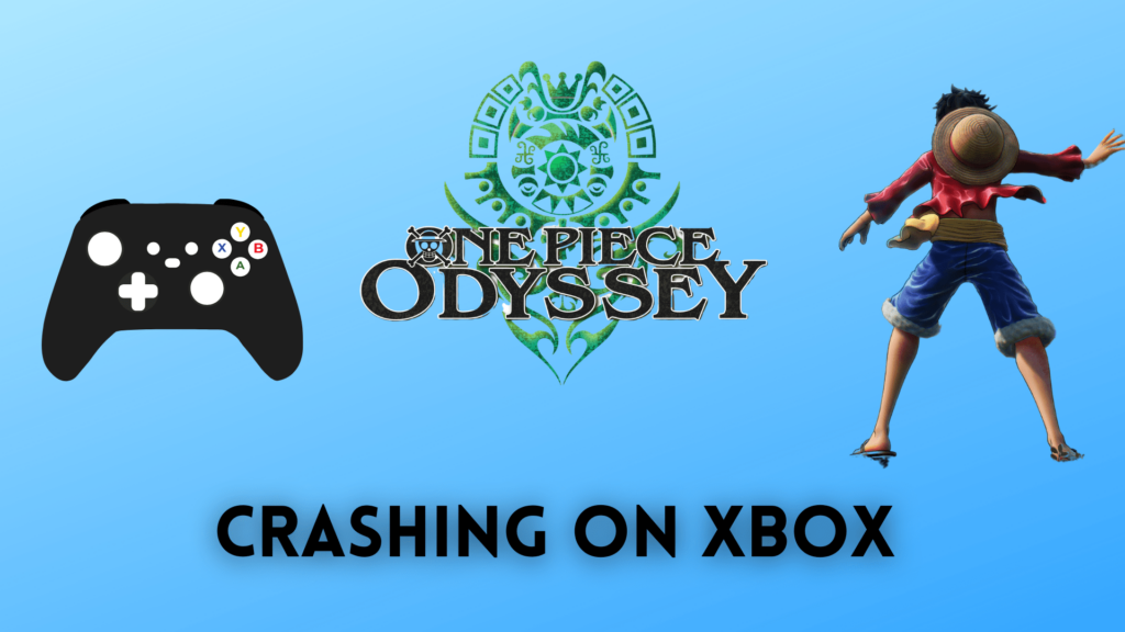 Why One Piece Odyssey Keeps Crashing On Xbox? [2024 FIX]