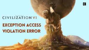 CIV 6 Exception Access Violation
