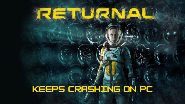 Why Returnal keeps crashing on PC? [Fixed]
