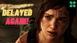 The Last of Us Part 1 Delayed for PC