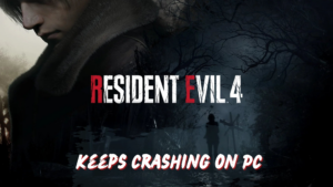 Resident Evil 4 Remake Keeps Crashing on PC