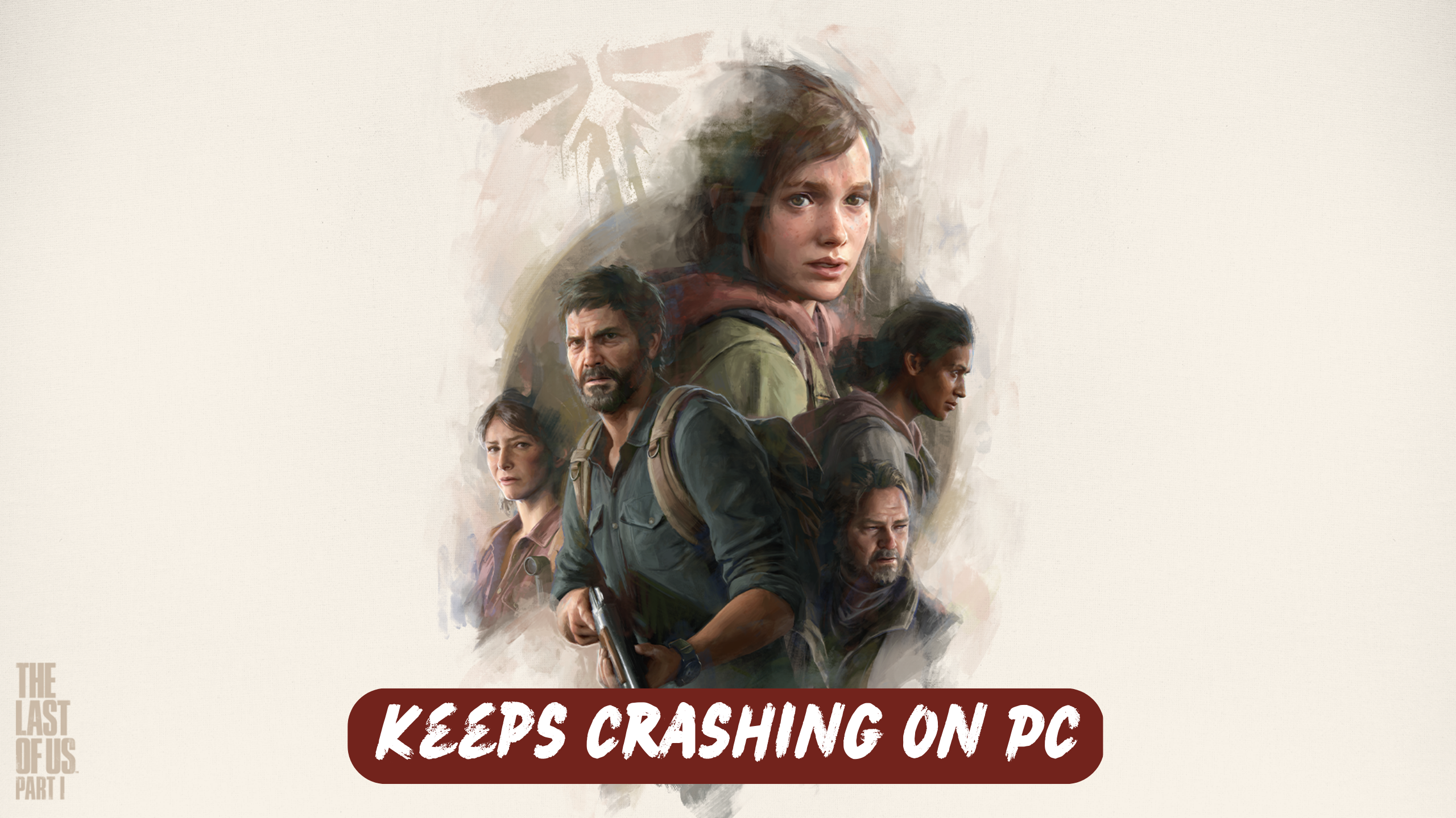 The Last of Us Part 1 Keeps Crashing on PC