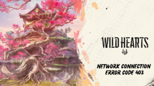 Wild Hearts Network Connection Error Code 403 on PS5