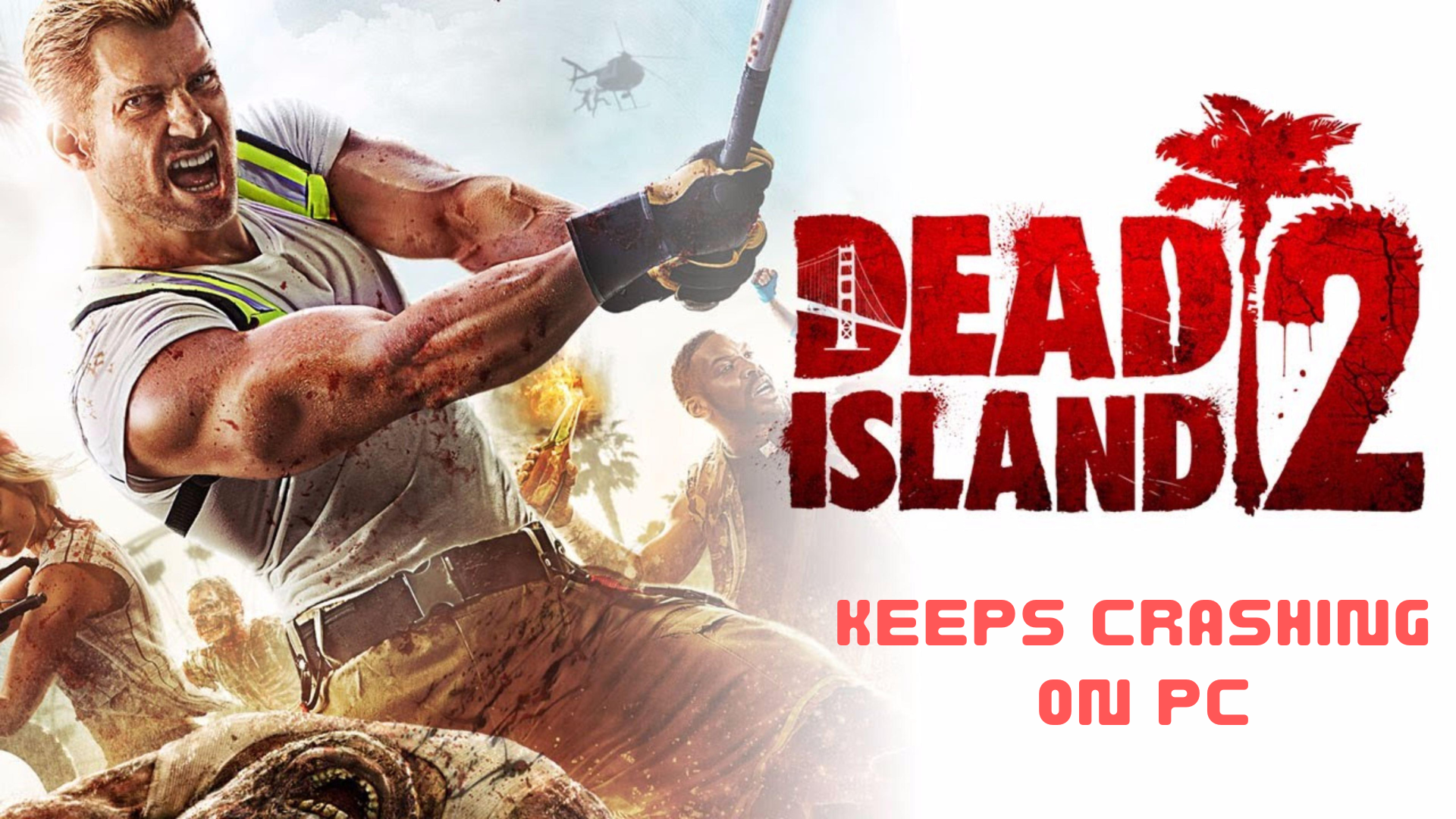 Dead island 2 keeps crasging on PC
