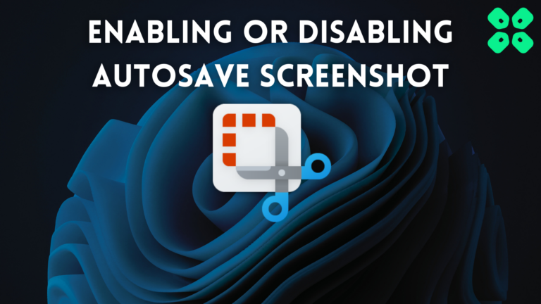 How to Enable or Disable Autosave Screenshot Snipping Tool