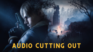 Resident Evil 4 Remake Audio Cutting Out
