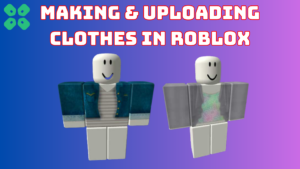 how to make and upload clothes in roblox