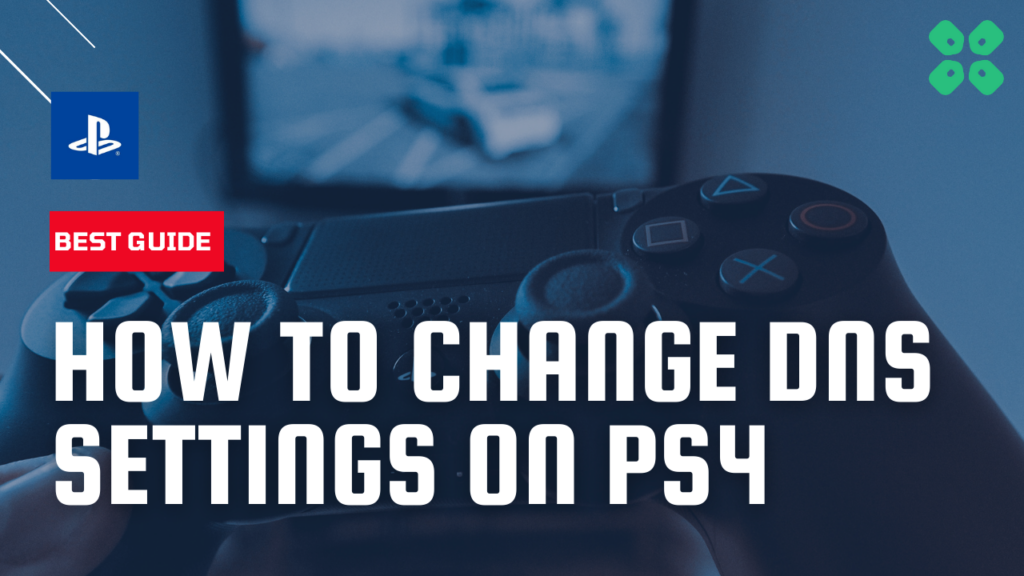 How to Change DNS Settings on PlayStation 4 Quickly [2024]