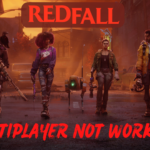 RedFall Multiplayer Not Working