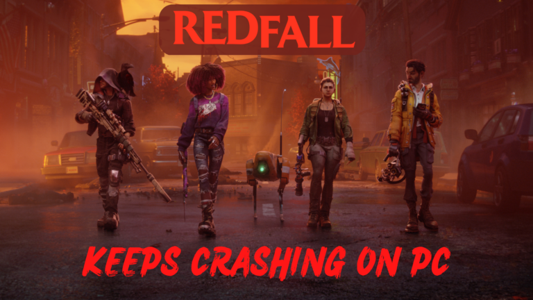 Redfall Keeps Crashing On PC
