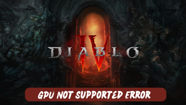 Diablo 4 GPU Not Supported Error