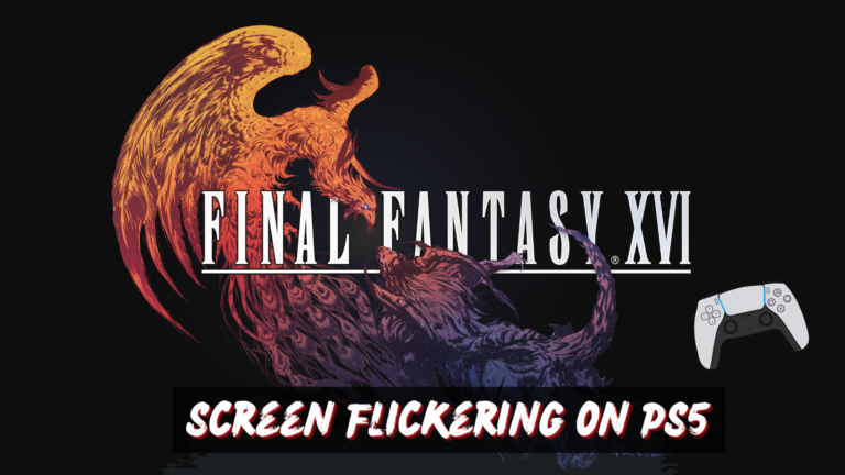 Final Fantasy XVI Screen Flickering on PS5