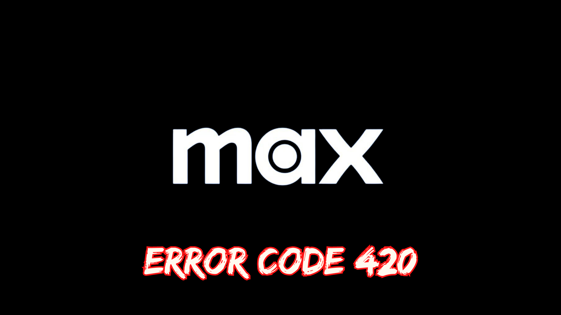 MAX Error Code 420